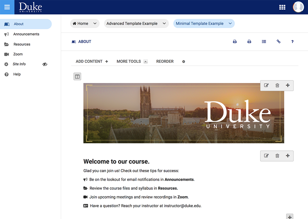 A screenshot of a course site in Sakai that is using the Minimal template. The site has a left-hand menu with an About page, which currently selected, as well as Announcements, Resources, Zoom, Site Info, and Help. The About Page has a course banner image that shows a photo of Duke Chapel taken from a distance with the sun to the right of it low in the sky. The Duke University logo is just below the sun in white. Below the course banner, there is text saying the following, "Welcome to our course. Glad you could join us! Check out these tips for success: Be on the lookout for email notifications in Announcements, Review the course files and Syllabus in Resources, Join upcoming meetings and review recordings in Zoom, and Have a Question? Reach your instructor at instructor@duke.edu.”