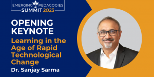 Emerging Pedagogies Keynote by Sanjay Sarma